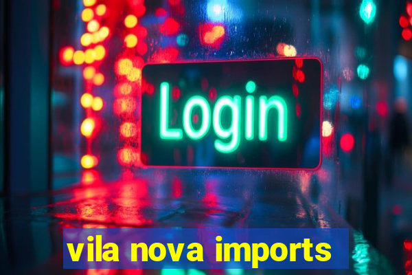 vila nova imports